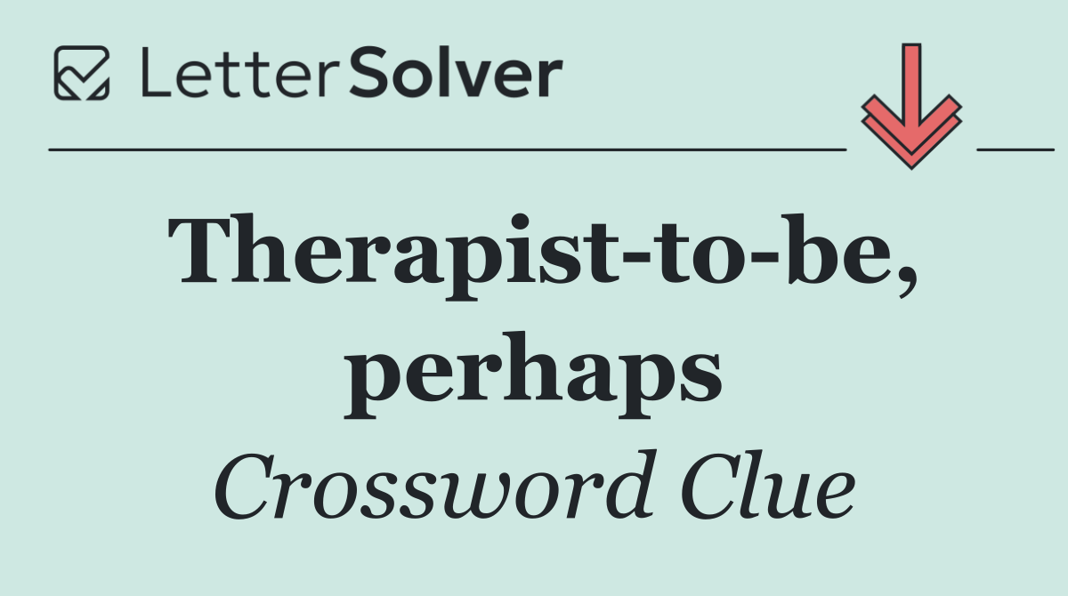 Therapist to be, perhaps