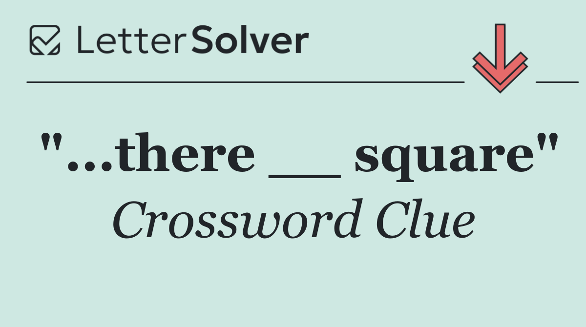 "...there __ square"