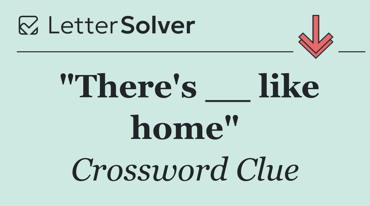 "There's __ like home"