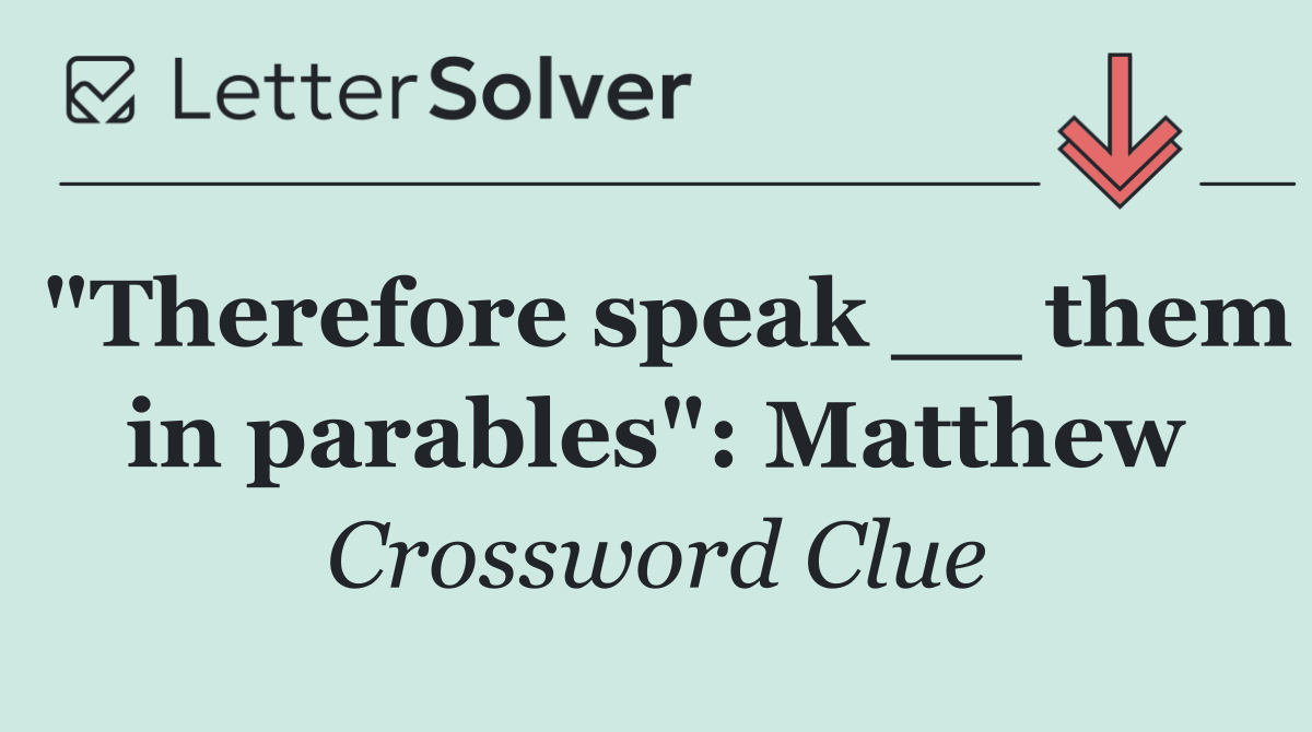 "Therefore speak __ them in parables": Matthew