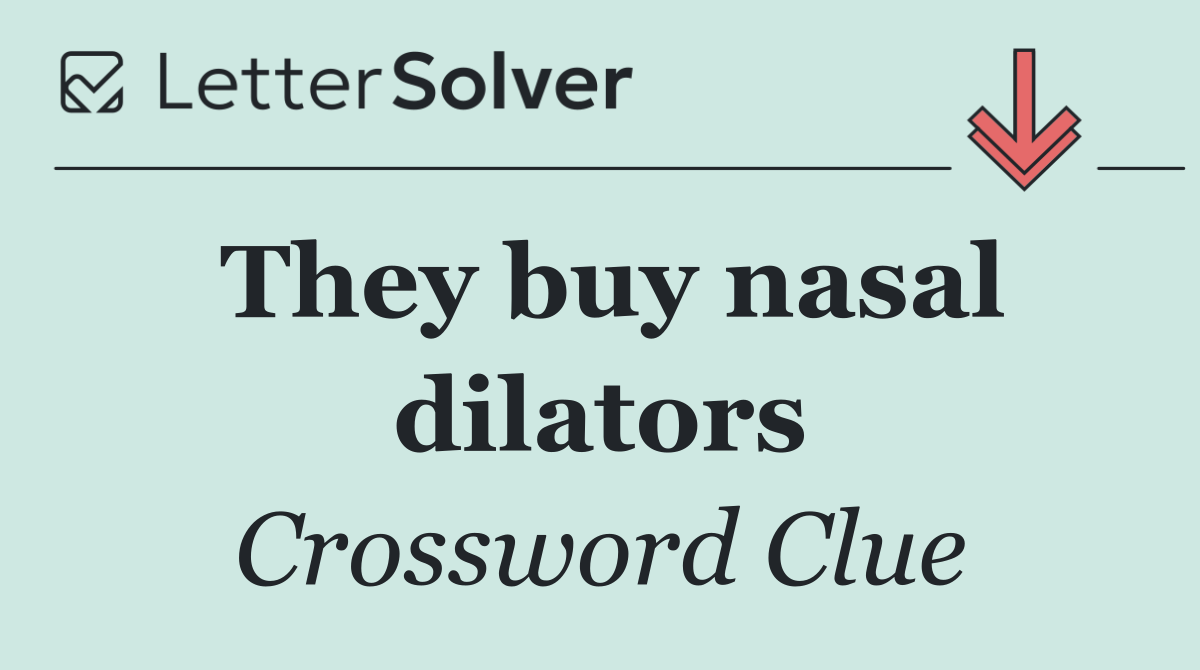 They buy nasal dilators