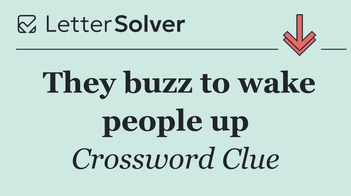 They buzz to wake people up