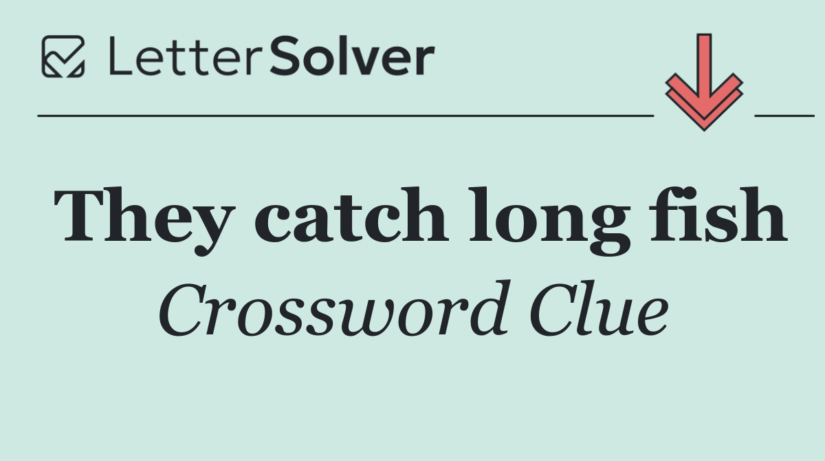 They catch long fish