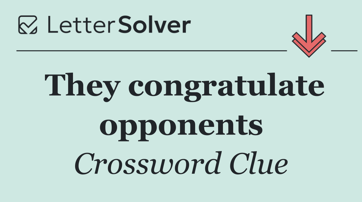 They congratulate opponents