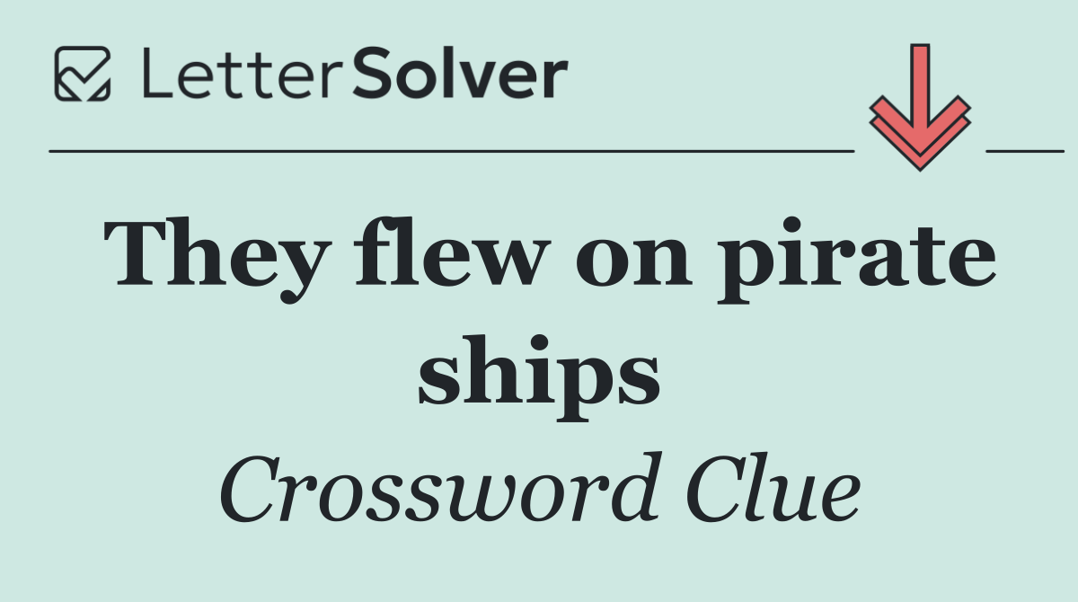 They flew on pirate ships