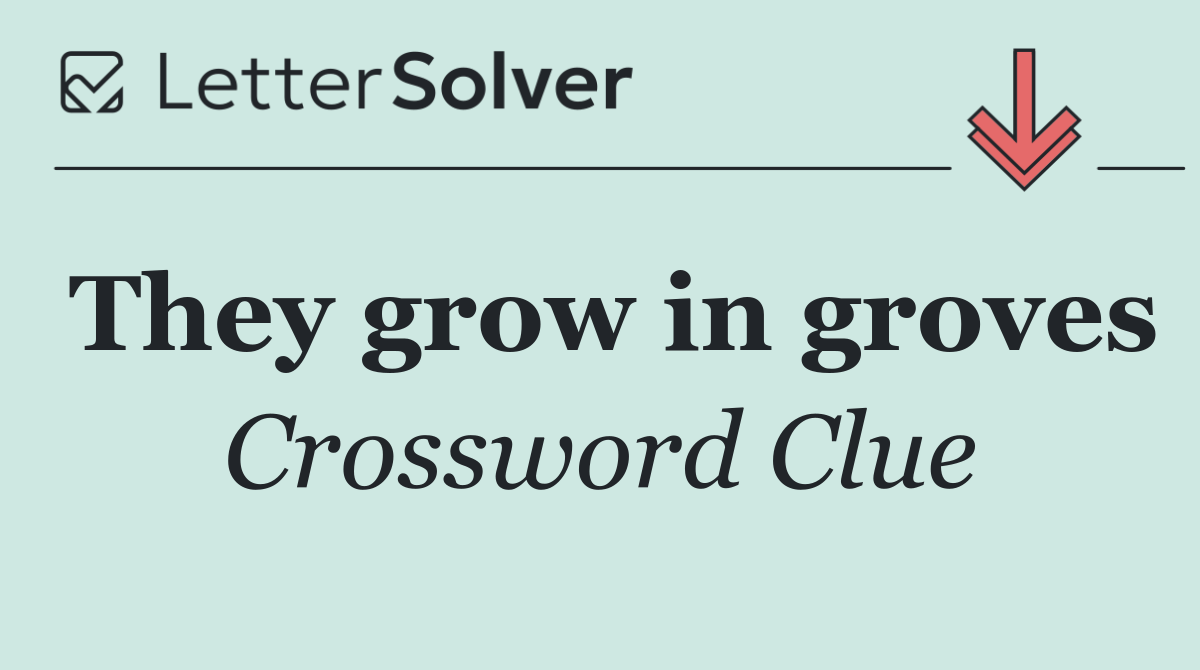 They grow in groves
