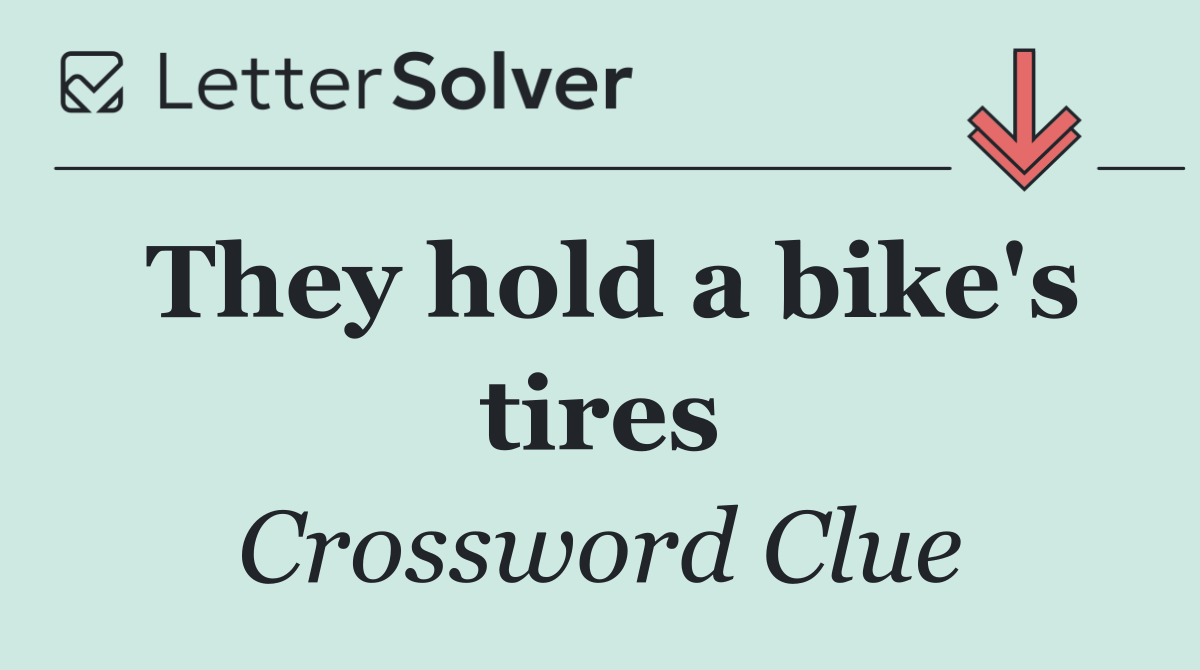 They hold a bike's tires
