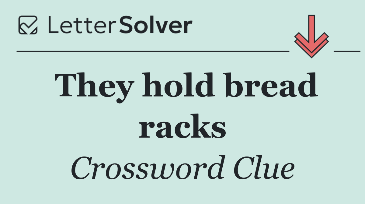 They hold bread racks
