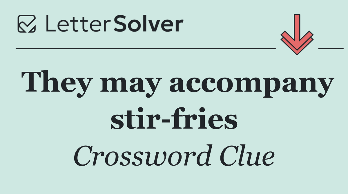 They may accompany stir fries