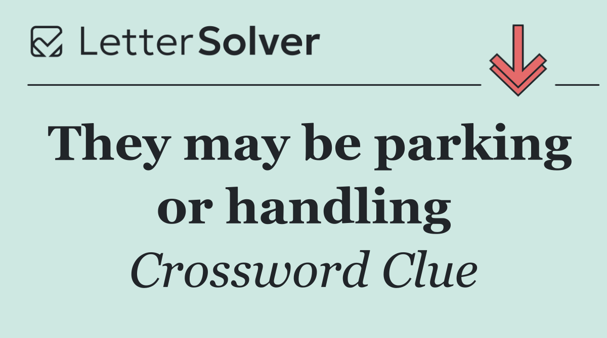 They may be parking or handling