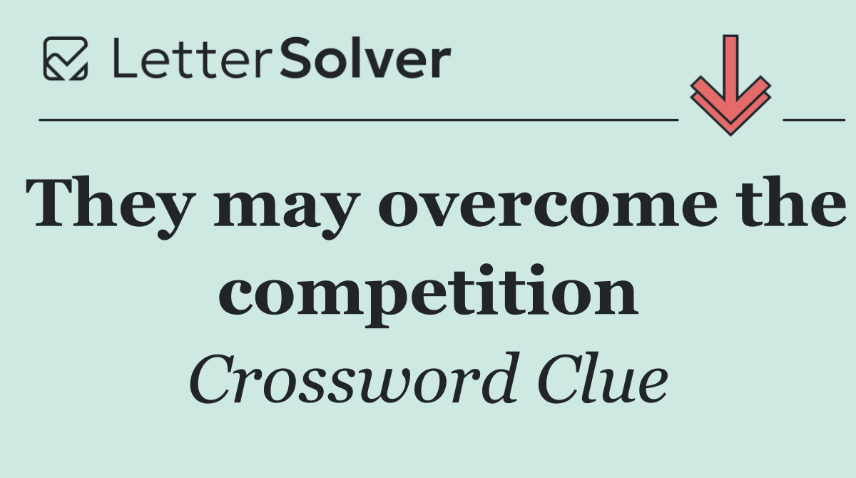 They may overcome the competition
