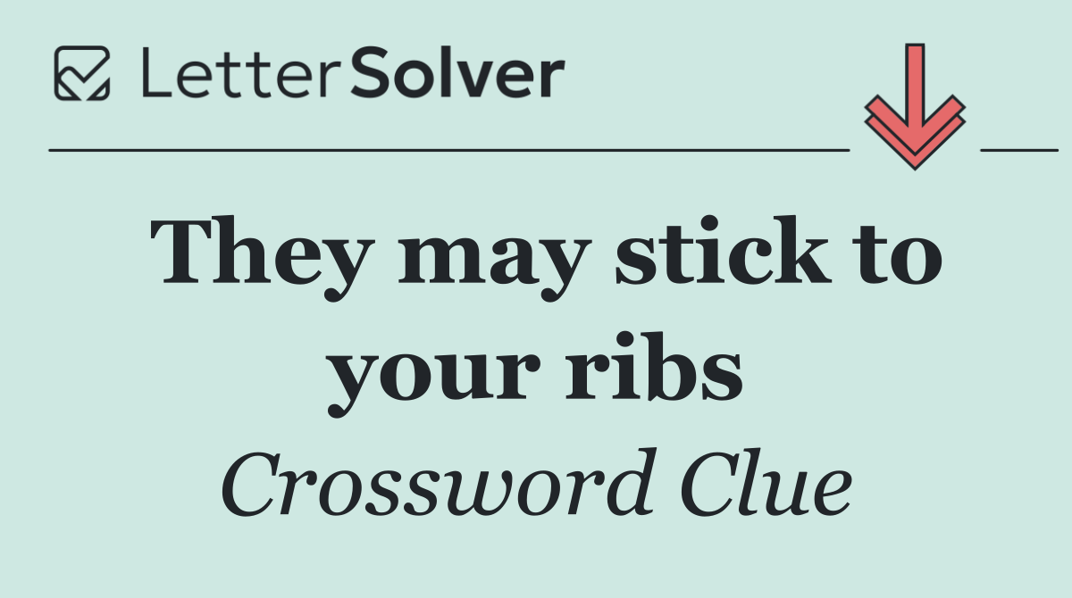 They may stick to your ribs