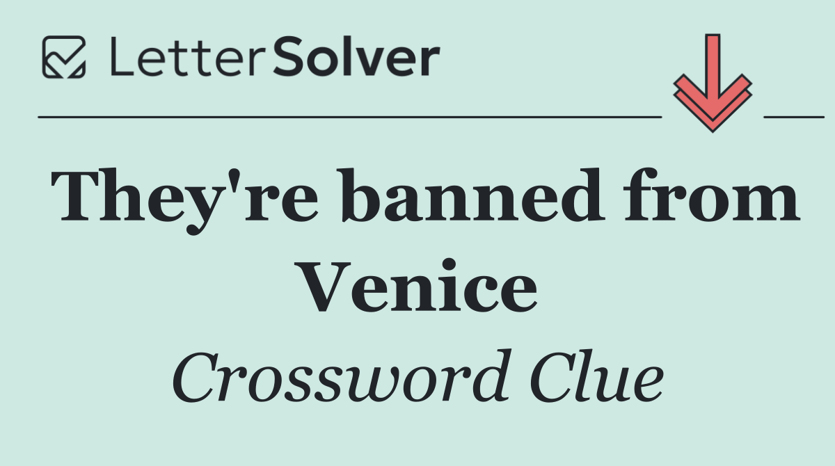 They're banned from Venice
