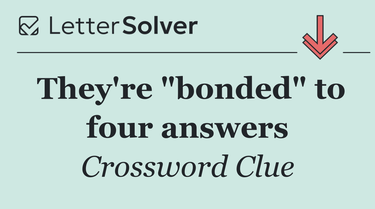 They're "bonded" to four answers