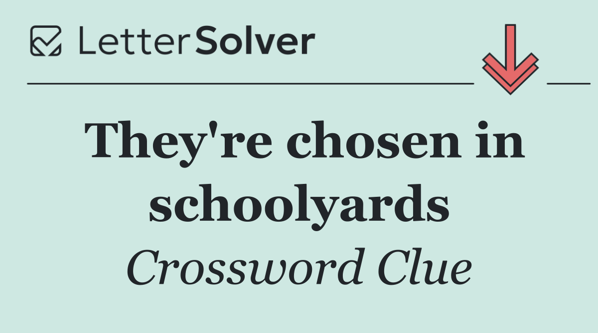 They're chosen in schoolyards