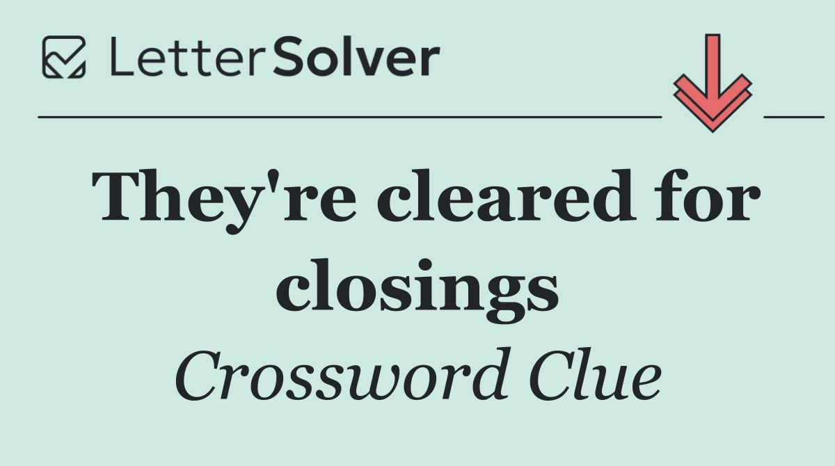 They're cleared for closings