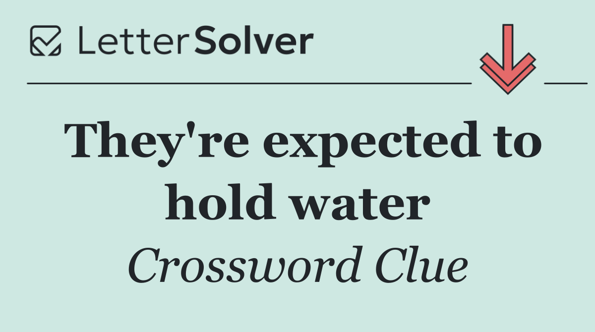 They're expected to hold water