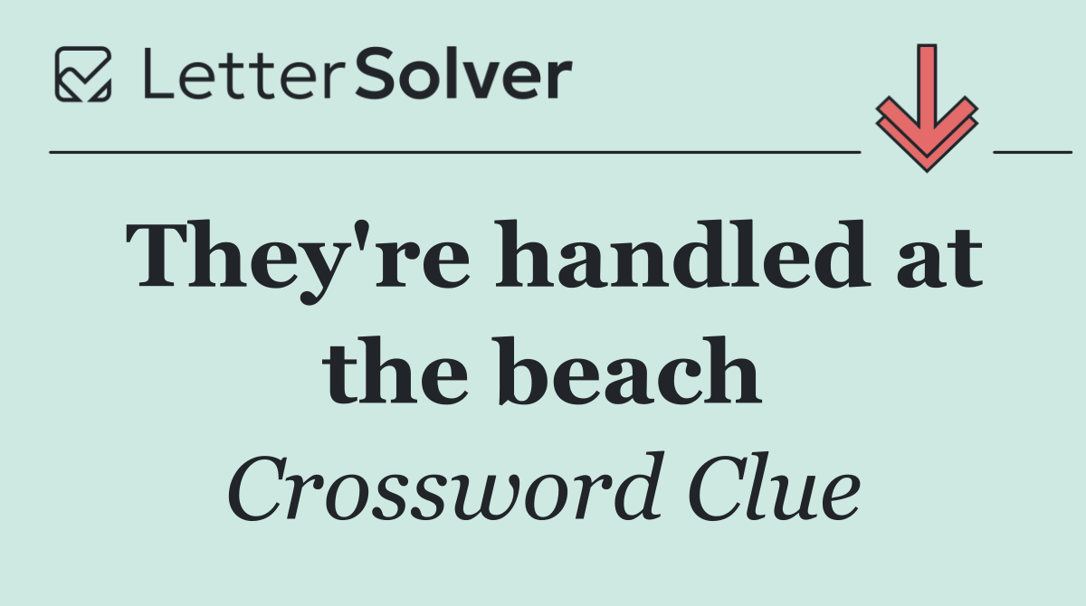 They're handled at the beach