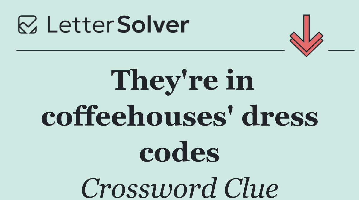 They're in coffeehouses' dress codes