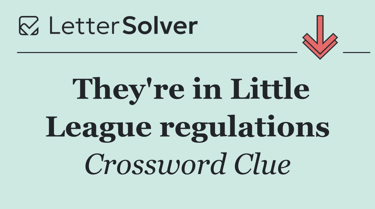 They're in Little League regulations