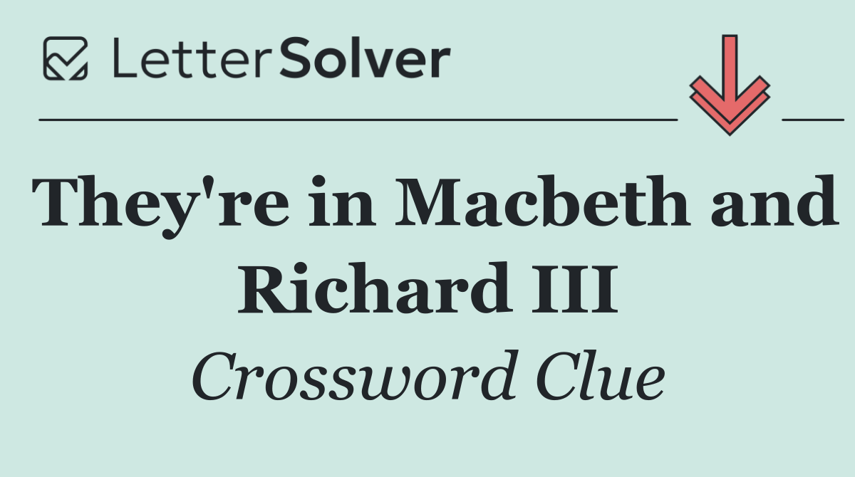 They're in Macbeth and Richard III