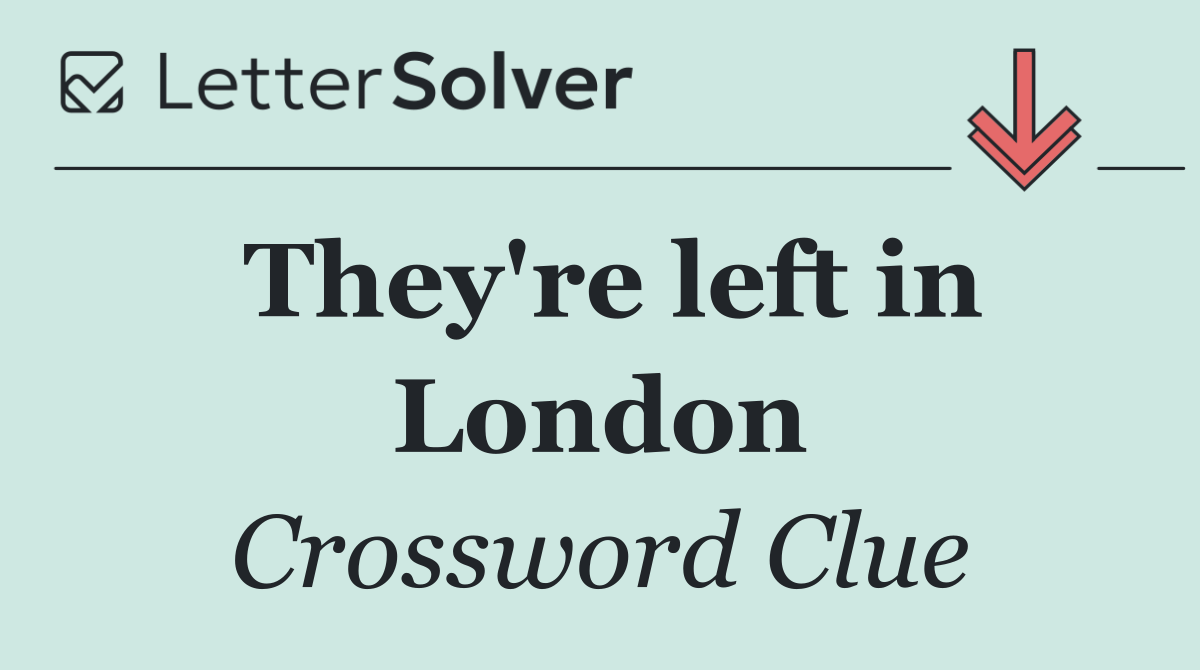 They're left in London