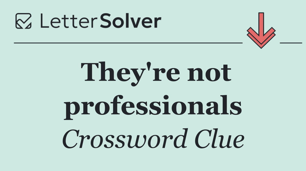 They're not professionals