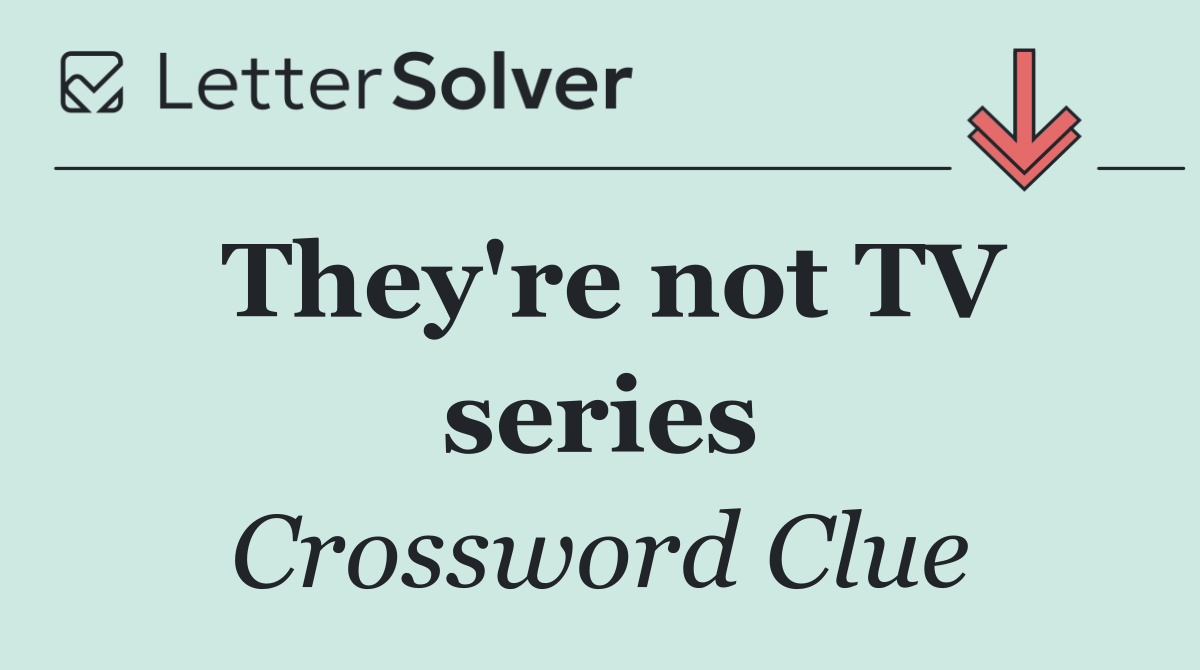 They're not TV series