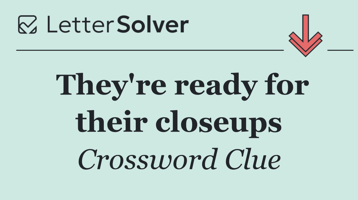 They're ready for their closeups