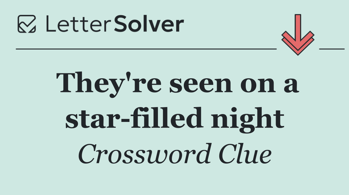 They're seen on a star filled night