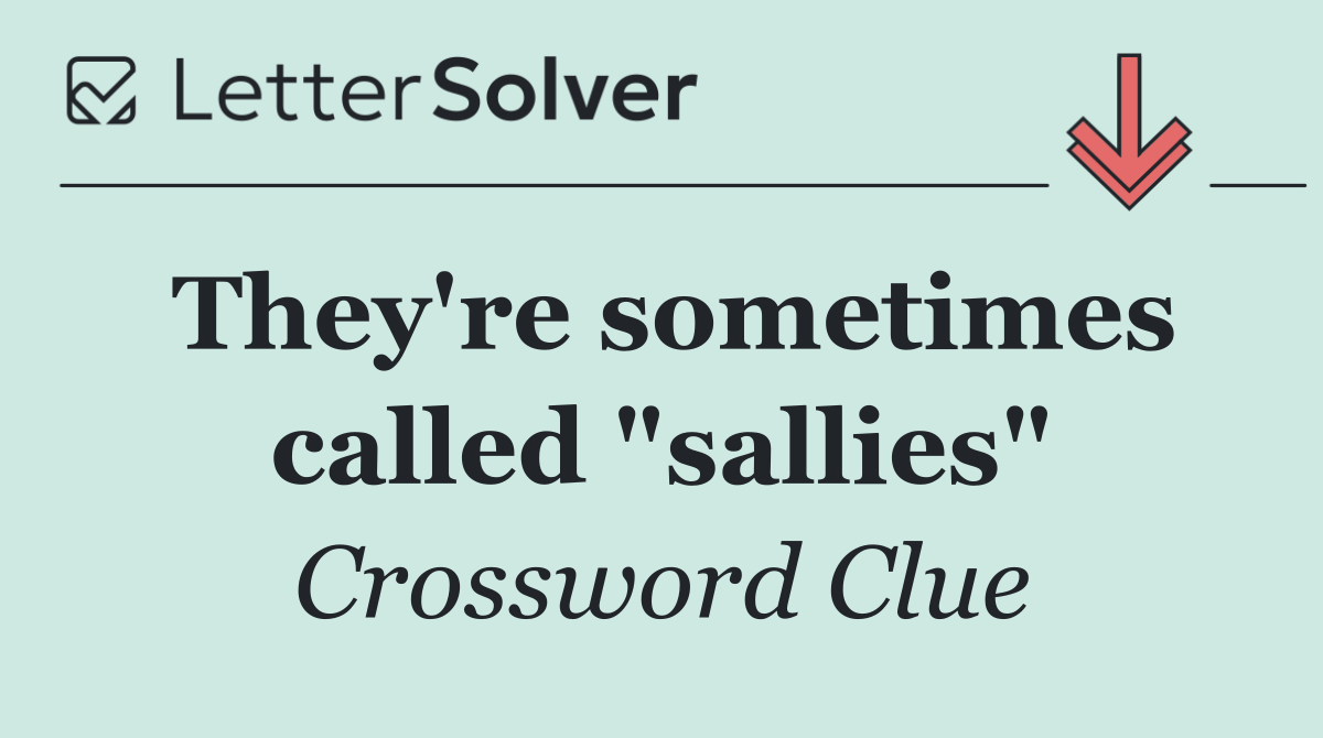 They're sometimes called "sallies"