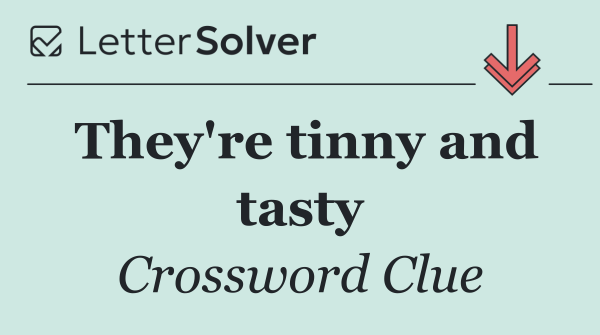 They're tinny and tasty