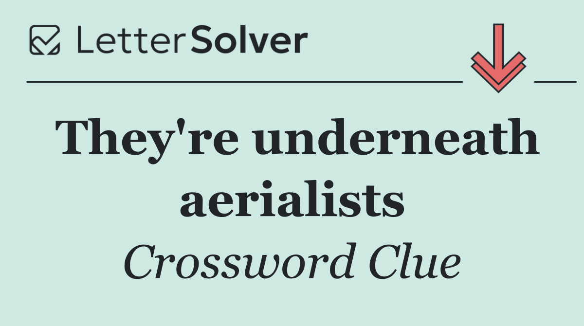 They're underneath aerialists