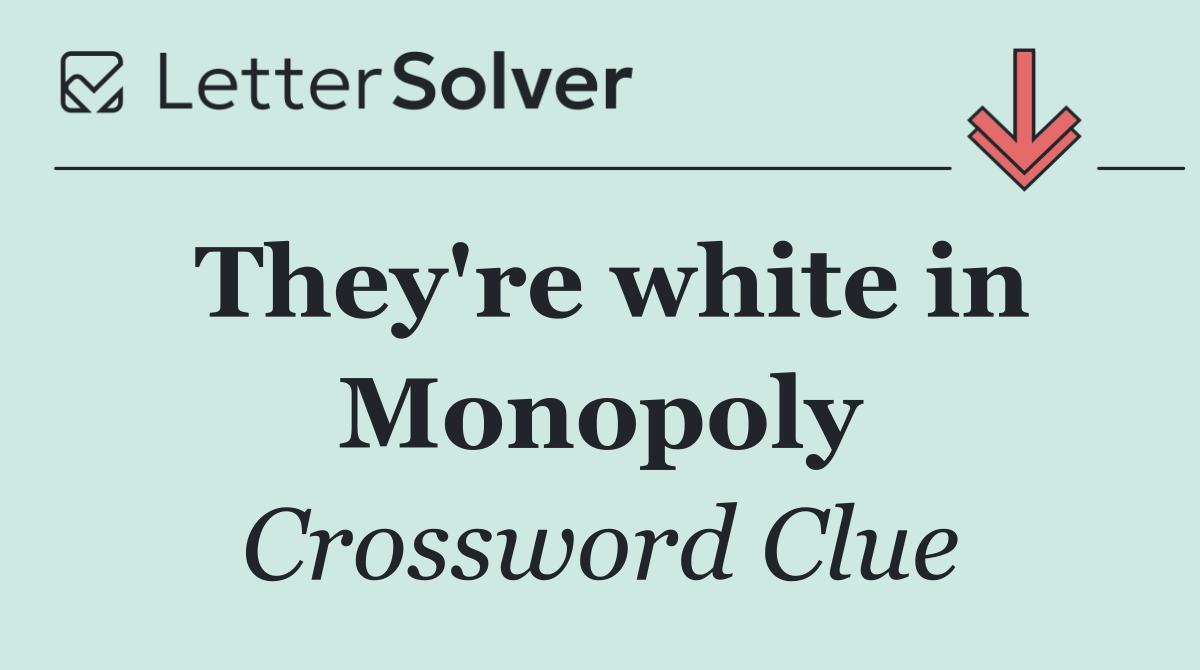 They're white in Monopoly