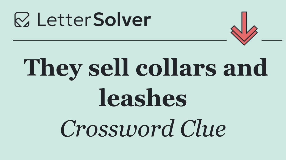 They sell collars and leashes