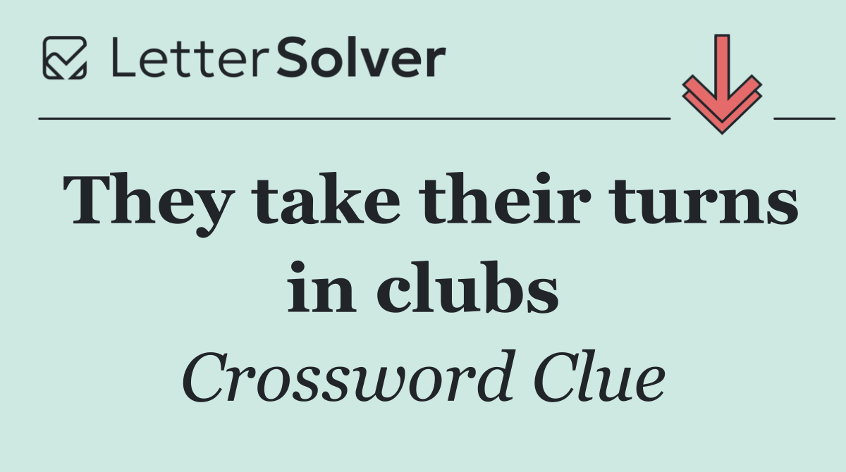 They take their turns in clubs