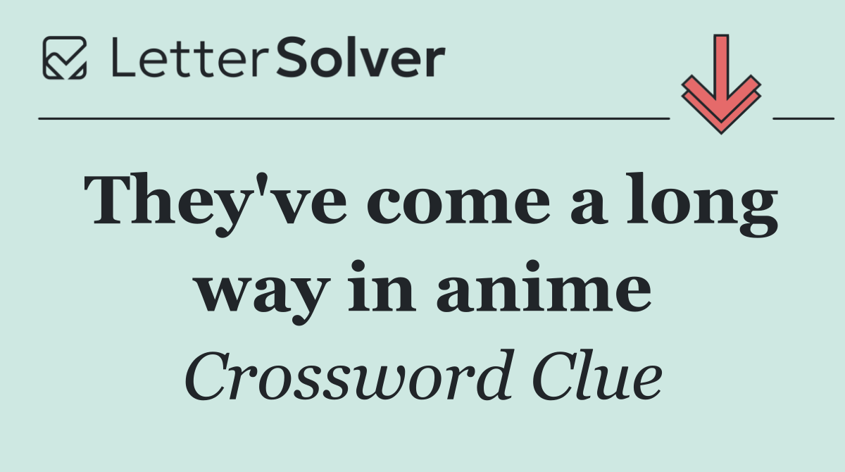 They've come a long way in anime