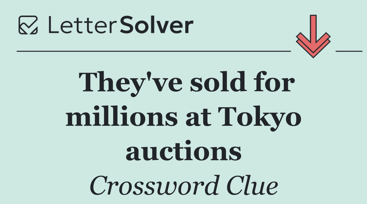 They've sold for millions at Tokyo auctions