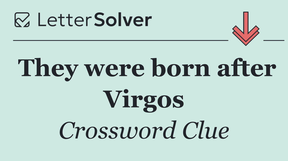 They were born after Virgos