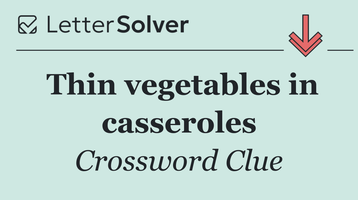 Thin vegetables in casseroles