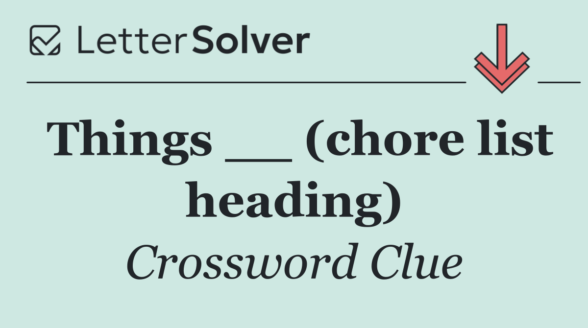 Things __ (chore list heading)