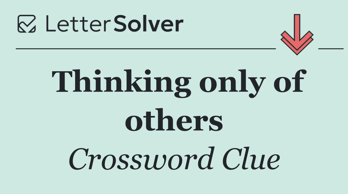 Thinking only of others