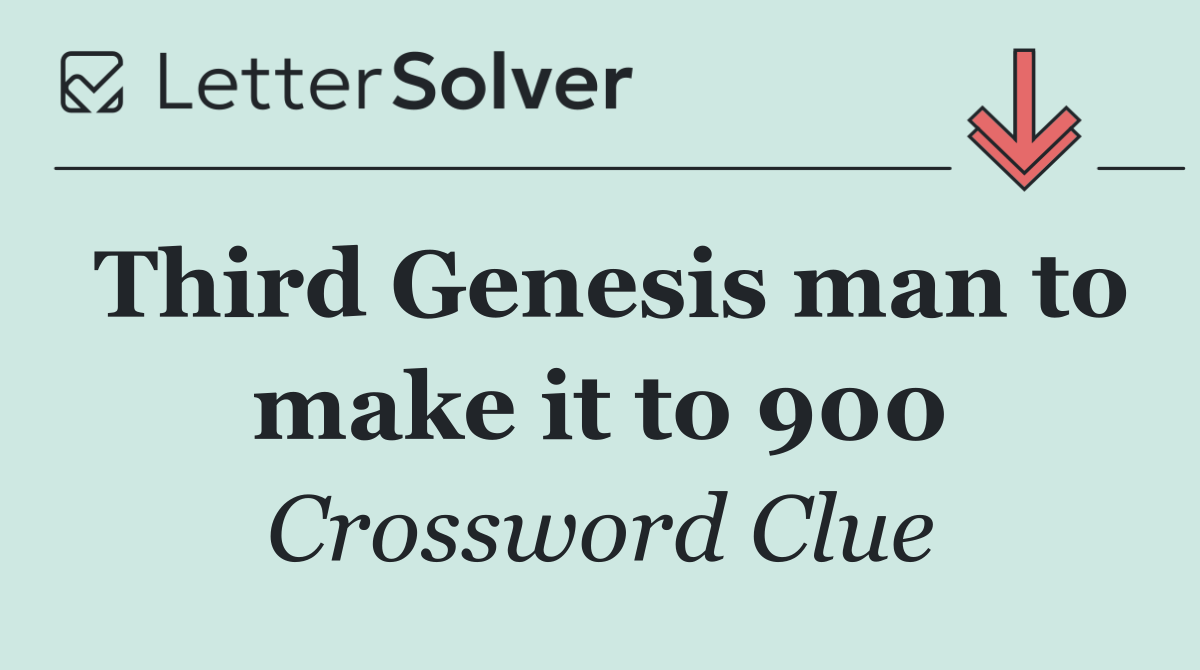 Third Genesis man to make it to 900