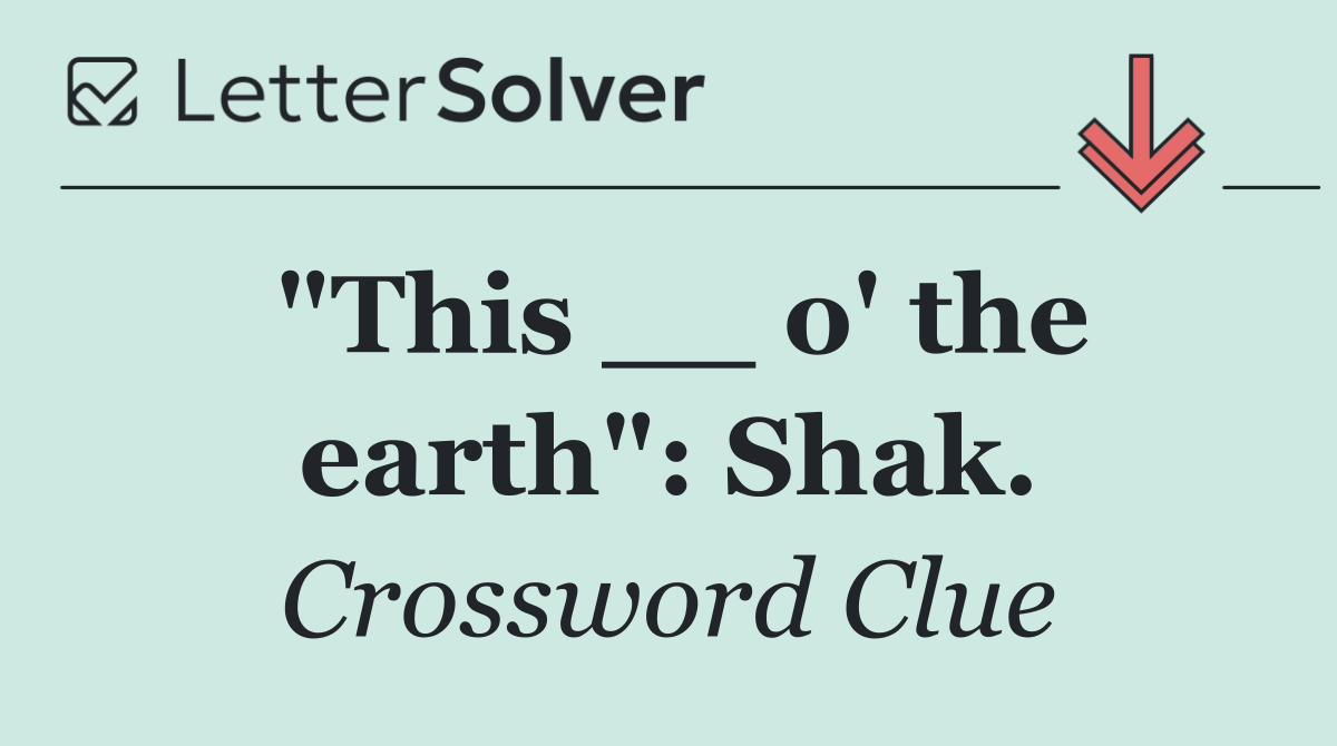 "This __ o' the earth": Shak.