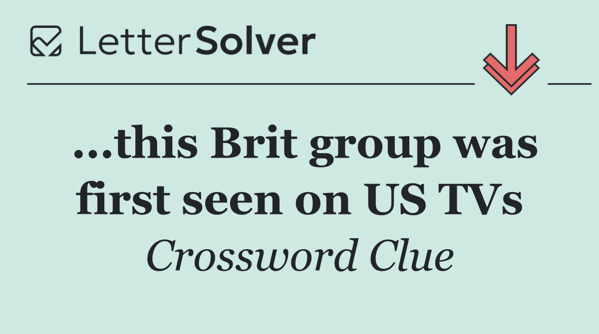 ...this Brit group was first seen on US TVs