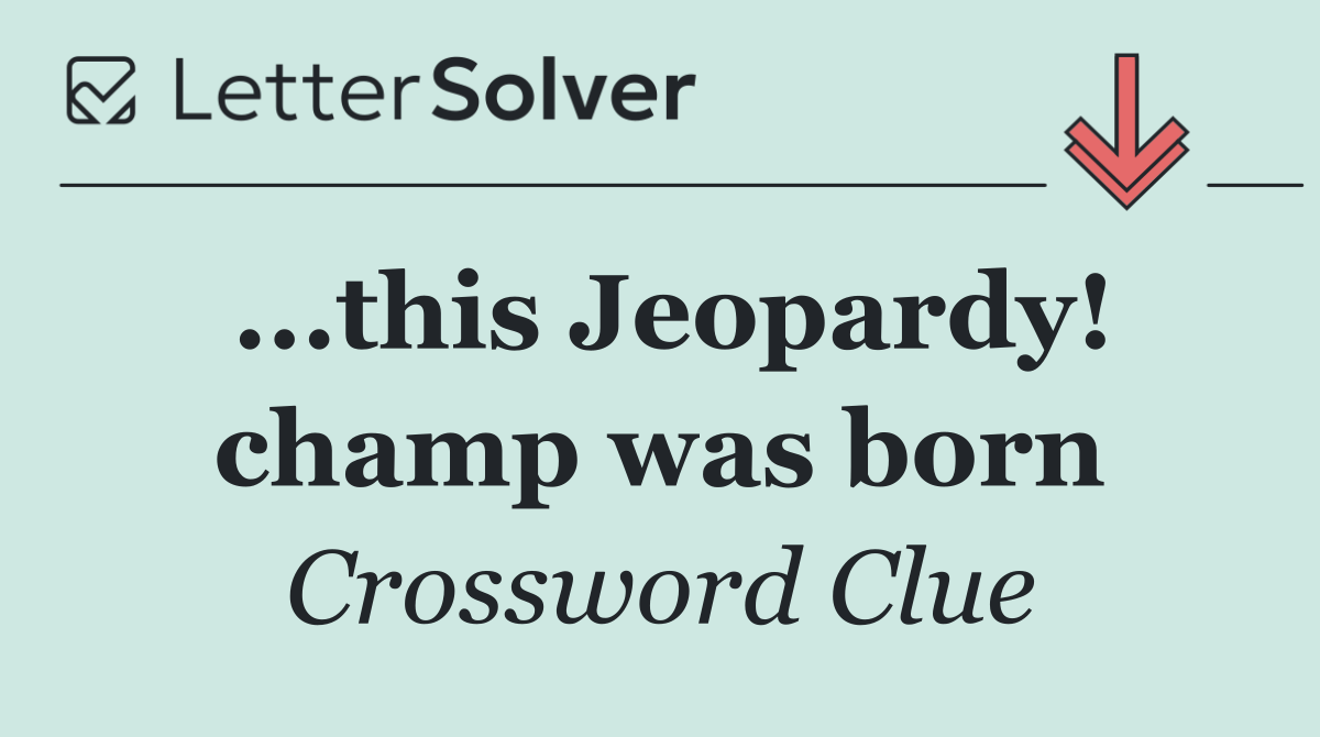 ...this Jeopardy! champ was born