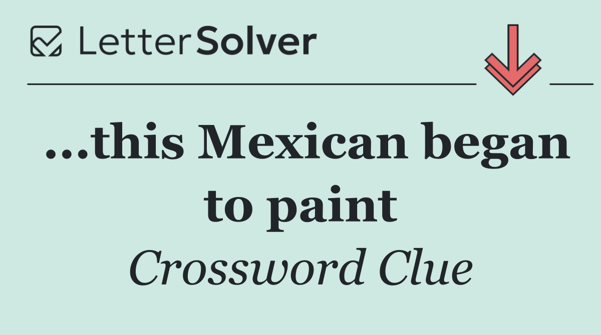 ...this Mexican began to paint