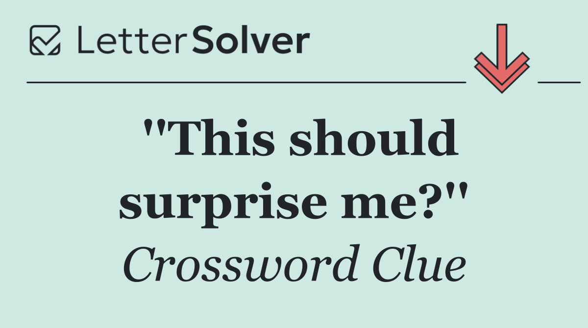 ''This should surprise me?''