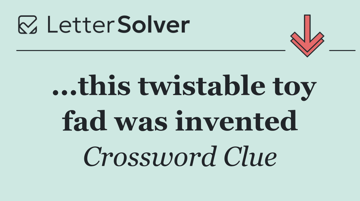 ...this twistable toy fad was invented