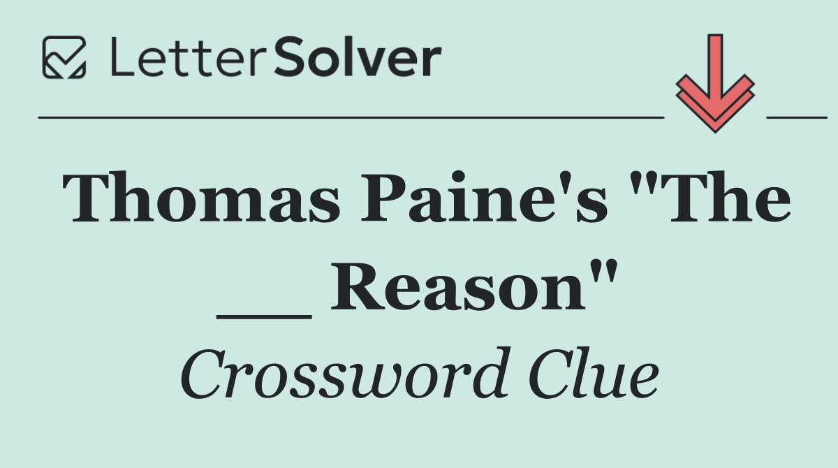Thomas Paine's "The __ Reason"